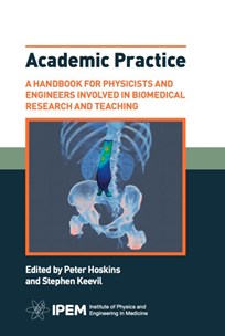 Cover of Academic Practice: A Handbook for Physicists and Engineers involved in Biomedical Research and Teaching