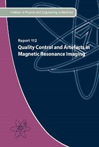 Cover of Report 112 Quality Control and Artefacts in Magnetic Resonance Imaging