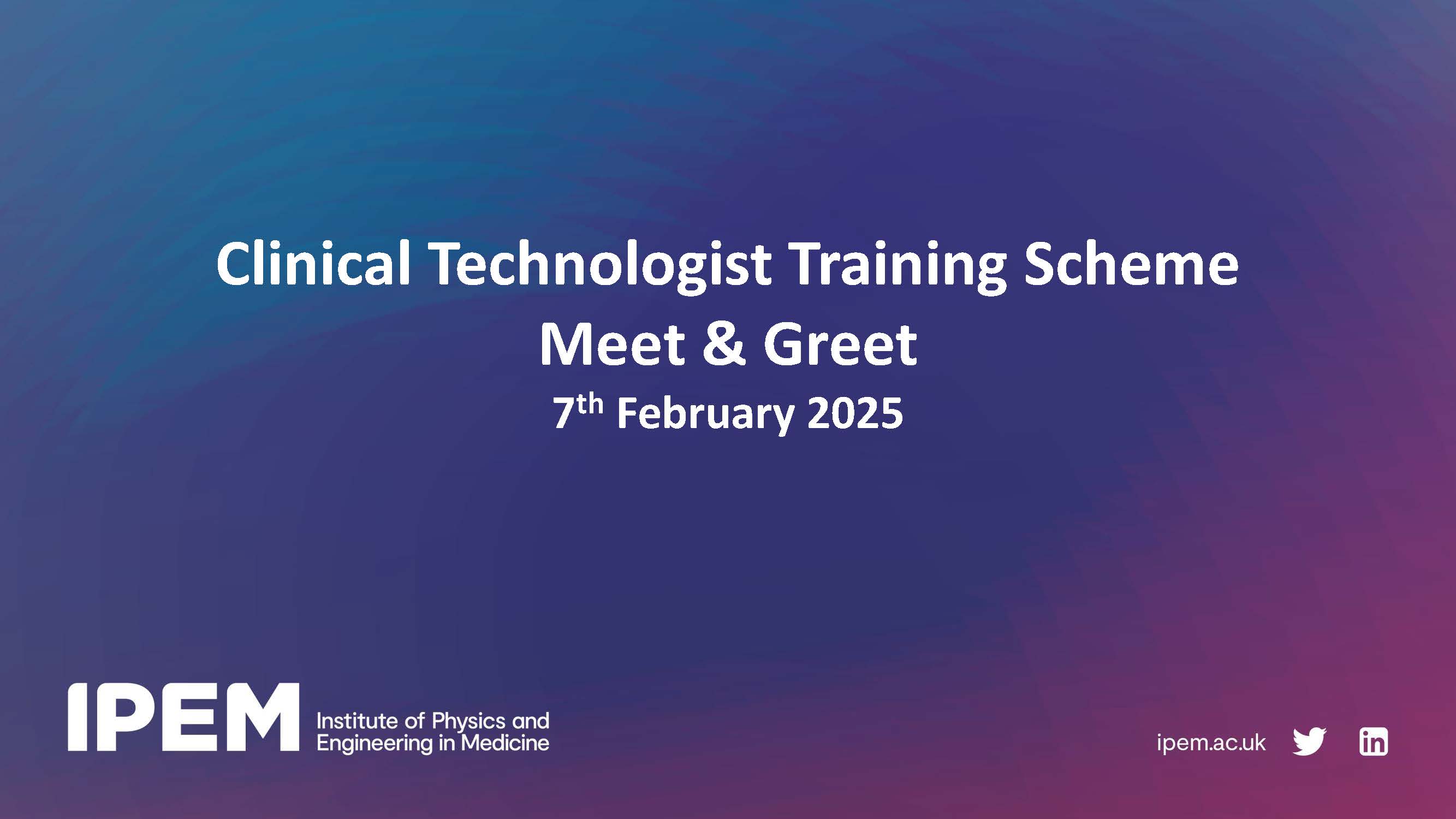 IPEM Clinical Technologist Training Scheme Meet & Greet 