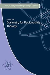 Cover of Report 104 Dosimetry for Radionuclide Therapy