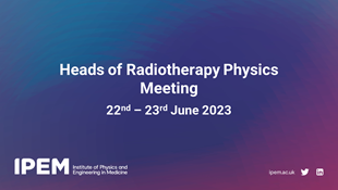 Heads of Radiotherapy Physics Meeting - June 2023