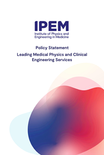 Cover of Leading Medical Physics and Clinical Engineering Services Policy Statement