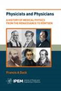 Cover of Physicists and Physicians A History of Medical Physics from Renaissance to Rontgen
