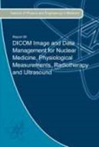 Cover of Report 99 DICOM Image and Data Management for Nuclear Medicine, Physiological Measurements, Radiotherapy and Ultrasound