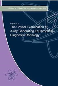 Cover of Report 107 The Critical Examination of X-Ray Generating Equipment in Diagnostic Radiology