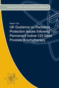 Cover of Report 106 UK Guidance on Radiation Protection Issues following Permanent Iodine-125 Seed Prostate Brachytherapy