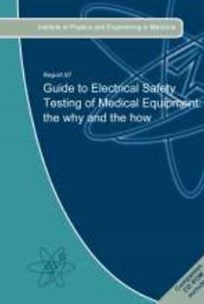Cover of Report 97 Guide to Electrical Safety Testing of Medical Equipment: the why and the how and the Bench-top Guide to Electrical Safety Testing of Medical Equipment